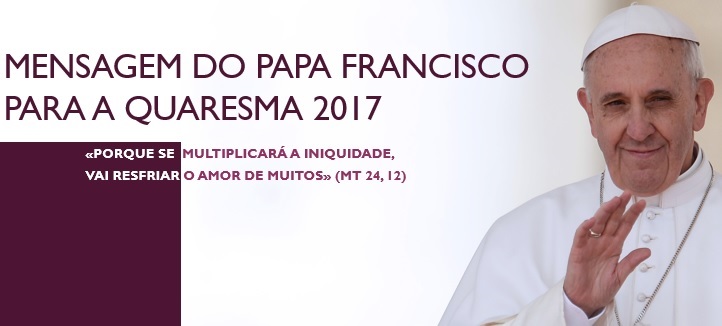 Mensagem do Papa Francisco para a Quaresma - Educris Mensagem do Papa Francisco para a Quaresma - Educris